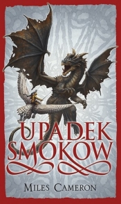 Upadek Smoków. Cykl Syn Zdrajcy. Tom 5 - Miles Cameron