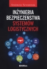 Inżynieria bezpieczeństwa systemów logistycznych Szymonik Andrzej