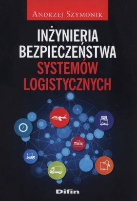 Inżynieria bezpieczeństwa systemów logistycznych - Szymonik Andrzej