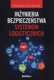 Inżynieria bezpieczeństwa systemów logistycznych - Szymonik Andrzej