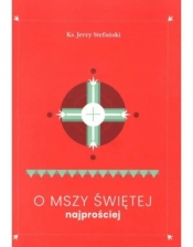 O Mszy Świętej najprościej - Jerzy Stefański