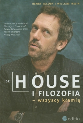 Dr House i filozofia wszyscy kłamią - Jacoby Henry, Irwin William