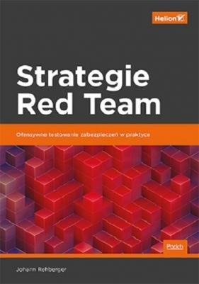 Strategie Red Team Ofensywne testowanie zabezpieczeń w praktyce - Rehberger Johann
