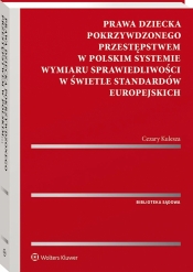 Prawa dziecka pokrzywdzonego przestępstwem w polskim systemie wymiaru sprawiedliwości w świetle standardów europejskich - Kulesza Cezary