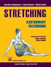 Stretching Ilustrowany przewodnik - Delavier Frederic, Gundill Michael, Clemenceau Jean-Pierre