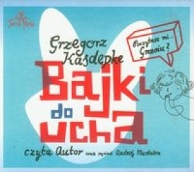 Bajki do ucha (Audiobook) - Grzegorz Kasdepke