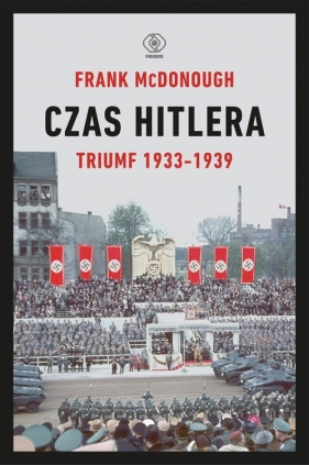 Czas Hitlera. Triumf 1933-1939. Tom 1 - Frank McDonough