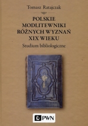 Polskie modlitewniki różnych wyznań XIX wieku - Tomasz Ratajczak