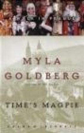 Time's Magpie A Walk in Prague Myla Goldberg