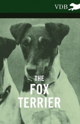 The Fox Terrier - A Complete Anthology of the Dog - Various