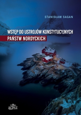 Wstęp do ustrojów konstytucyjnych państw nordyckich - Stanisław Sagan