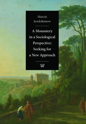 A Monastery in a Sociological Perspective: Seeking for a New Approach - Jewdokimow Marcin