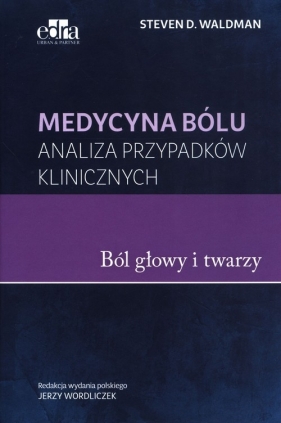 Medycyna bólu Bóle głowy i twarzy - Steven D. Waldman