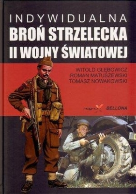 Indywidualna broń strzelecka II wojny światowej - Głębowicz Witold, Matuszewski Roman, Nowakowski Tomasz