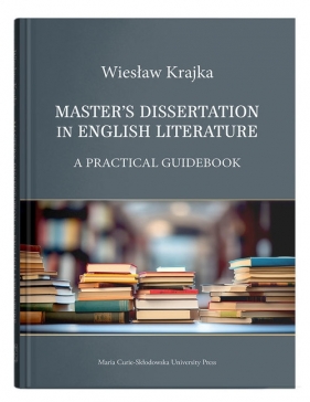 Master's Dissertation in English Literature. A Practical Guidebook - Wiesław Krajka