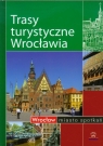 Trasy turystyczne Wrocławia Wrocław miasto spotkań Opracowanie zbiorowe