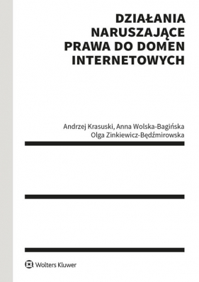 Działania naruszające prawa do domen internetowych - Krasuski Andrzej, Wolska-Bagińska Anna, Zinkiewicz-Będźmirowska Olga