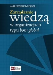 Zarządzanie wiedzą w organizacjach typu born global - Kaja Prystupa-Rządca