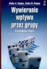 Wywieranie wpływu przez grupy Psychologia relacji Stephan Walter G., Stephan Cookie W.