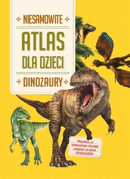 Atlas dla dzieci Niesamowite Dinozaury