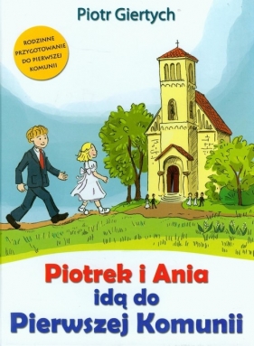 Piotrek i Ania idą do Pierwszej Komunii - Piotr Giertych