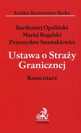 Ustawa o Straży Granicznej Komentarz - Opaliński Bartłomiej, Rogalski Maciej, Szustakiewicz Przemysław