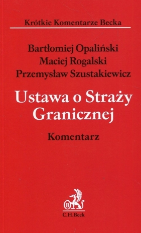 Ustawa o Straży Granicznej Komentarz - Bartłomiej Opaliński, Maciej Rogalski, Przemysław Szustakiewicz