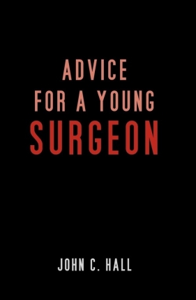 Advice for a Young Surgeon - Hall John C.