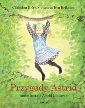Przygody Astrid - zanim została Astrid Lindgren - Eriksson Eva, Björk Christina