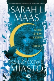 Dom Ziemi i Krwi. Część 2. Cykl Księżycowe miasto. Tom 2 - Sarah J. Maas