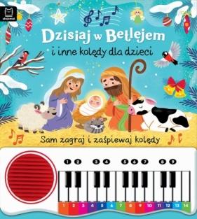 Dzisiaj w Betlejem i inne kolędy dla dzieci. Sam zagraj i zaśpiewaj kolędy. Książka z pianinkiem - Anna Podgórska