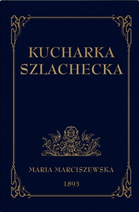 Kucharka Szlachecka - Maria Marciszewska