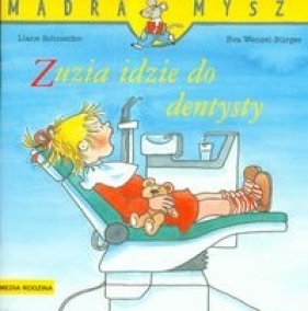 Mądra mysz Zuzia idzie do dentysty - Liane Schneider, Eva Wenzel-Bürger