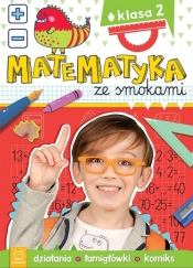 Matematyka ze smokami Klasa 2 Działania łamigłówki komiks - Anna Podgórska