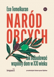 Naród obcych. Jak odbudować wspólny dom w XXI wieku - Ece Temelkuran