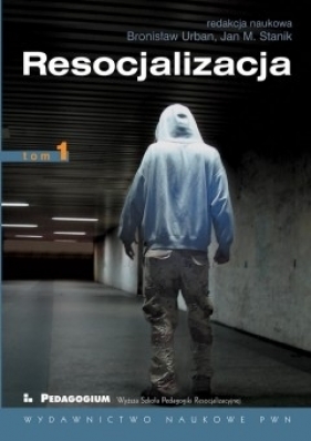RESOCJALIZACJA TEORIA I PRAKTYKA PEDAGOGICZNA T.1 - JAN STANIK, BRONISŁAW URBAN