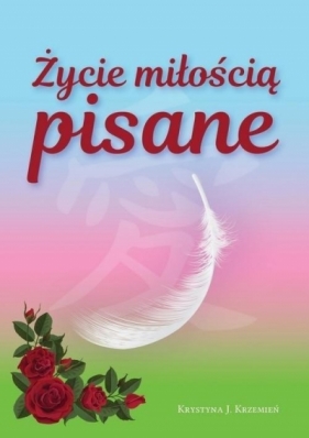 Życie miłością pisane - Krystyna Krzemień