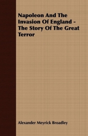 Napoleon And The Invasion Of England - The Story Of The Great Terror
