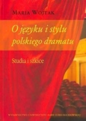 O języku i stylu polskiego dramatu - Maria Wojtak