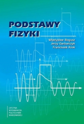 Podstawy fizyki w.2023 - Władysław Bogusz, Franciszek Krok, Jerzy Garbarcz