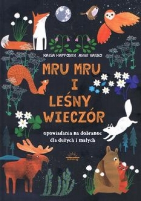 Mru Mru i Leśny Wieczór. Opowiadania Na Dobranoc Dla Dużych i Małych - Kaisa Happonen, Anne Vasko