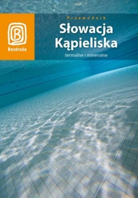 Słowacja. Kąpieliska termalne i mineralne Wyd. II - Jarosław Swajdo