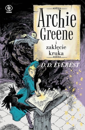 Archie Greene Tom 3 Archie Greene i zaklęcie kruka - D.D. Everest