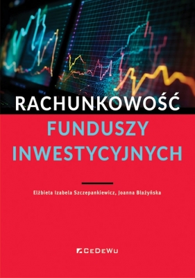 Rachunkowość funduszy inwestycyjnych - Elżbieta Izabela Szczepankiewicz, Joanna Błażyńska