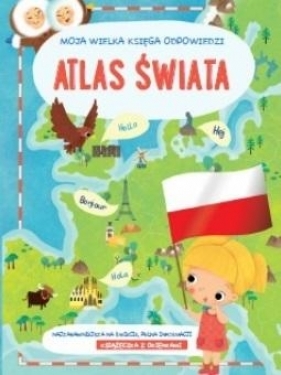 Moja wielka księga odpowiedzi - Atlas świata - Opracowanie zbiorowe