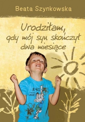Urodziłam, gdy mój syn skończył dwa miesiące - Szynkowska Beata<br />