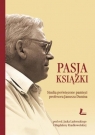 Pasja książki Studia poświęcone pamięci profesora Janusza Dunina