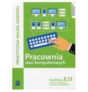 Pracownia sieci komputerowych. Technik informatyk/Technik teleinformatyk. Kwalifikacja E.13. Praktyczna nauka zawodu. Szkoły ponadgimnazjalne - Tomasz Klekot, Krzysztof Pytel