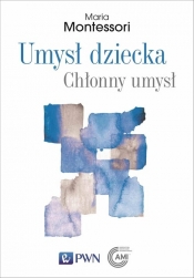 Umysł dziecka Chłonny umysł - Maria Montessori