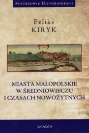 Miasta małopolskie w średniowieczu i czasach nowozytnych
